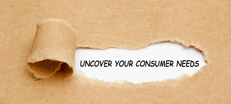 Uncover your consumer needs